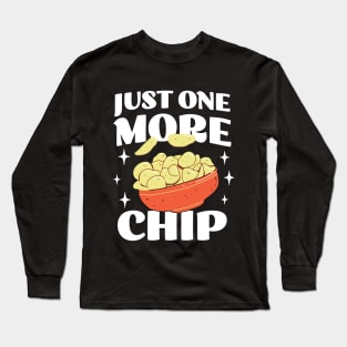 Just One More Chip - Funny Snack Apparel - Chip Lover Long Sleeve T-Shirt